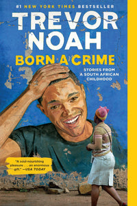 Born a Crime: Stories from a South African Childhood by Trevor Noah