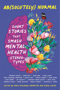 Ab(solutely) Normal: Short Stories That Smash Mental Health Stereotypes by Nora Shalaway Carpenter