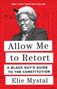 Allow Me to Retort: A Black Guy’s Guide to the Constitution by Elie Mystal