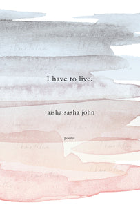 I have to live by Aisha Sasha John