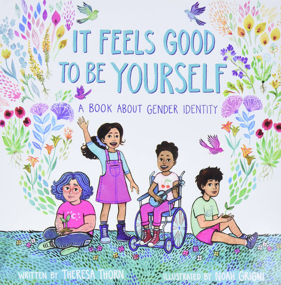 It Feels Good to Be Yourself: A Book About Gender Identity by Theresa Thorn