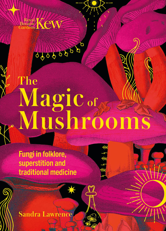 The Magic of Mushrooms by Sandra Lawrence