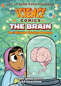 Science Comics: The Brain: The Ultimate Thinking Machine by Tory Woollcott