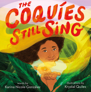 The Coquíes Still Sing: A Story of Home, Hope, and Rebuilding by Karina Nicole González