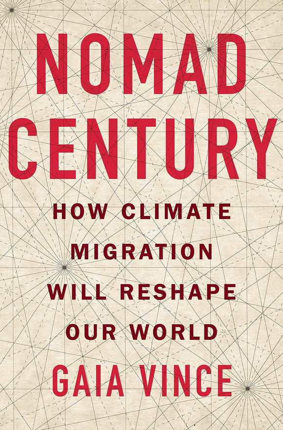 Nomad Century: How Climate Migration Will Reshape Our World by Gaia Vince