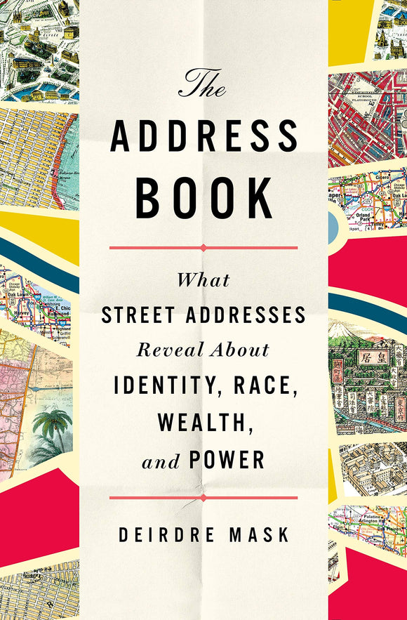 The Address Book: What Street Addresses Reveal About Identity, Race, Wealth, and Power by Deirdre Mask