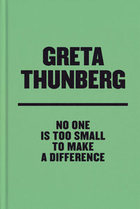 No One Is Too Small to Make a Difference by Greta Thunberg