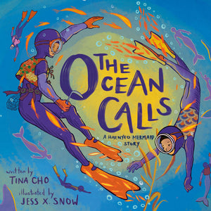 The Ocean Calls: A Haenyeo Mermaid Story by Tina Cho