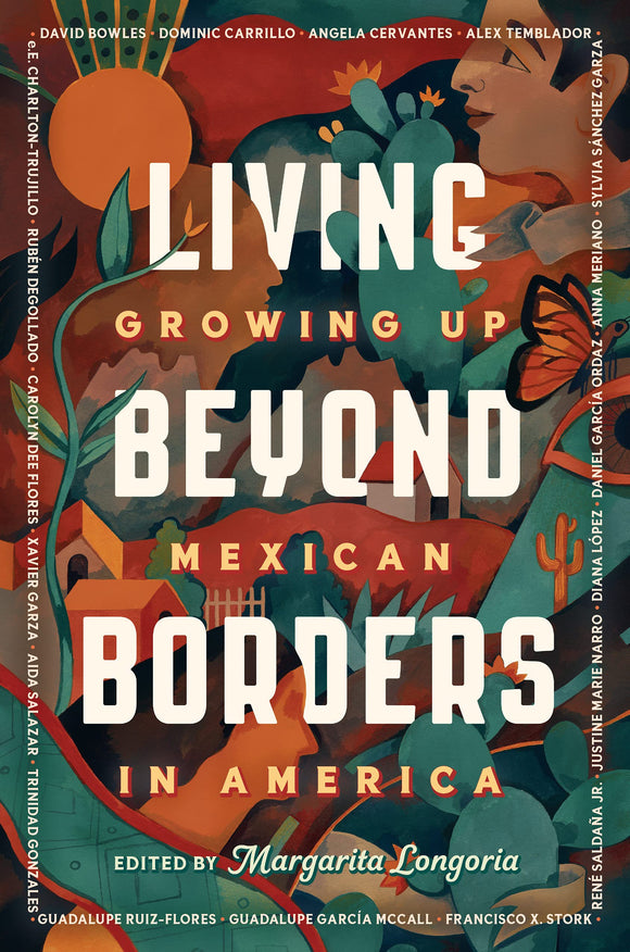 Living Beyond Borders: Growing up Mexican in America by Margarita Longoria