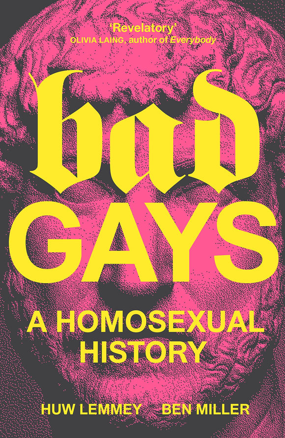 Bad Gays: A Homosexual History by Huw Lemmey