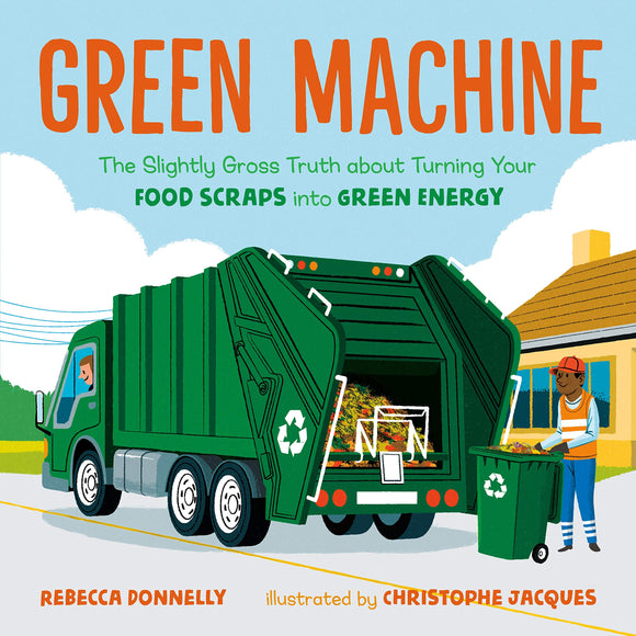 Green Machine: The Slightly Gross Truth about Turning Your Food Scraps into Green Energy by Rebecca Donnelly