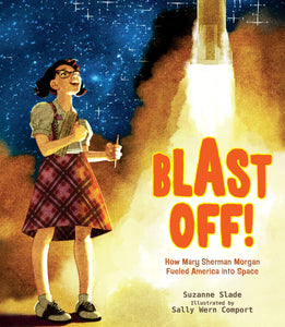 Blast Off!: How Mary Sherman Morgan Fueled America into Space by Suzanne Slade