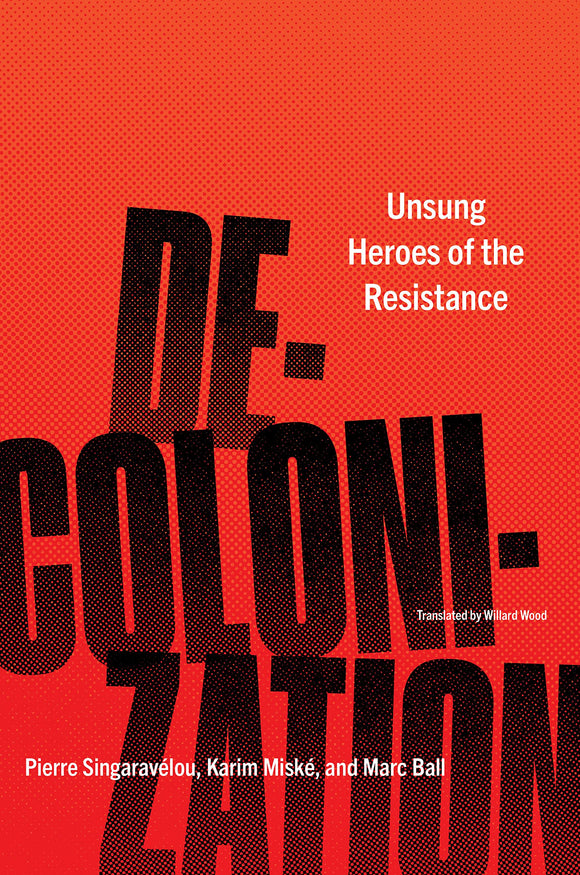 Decolonization: Unsung Heroes of the Resistance by Pierre Singaravélou