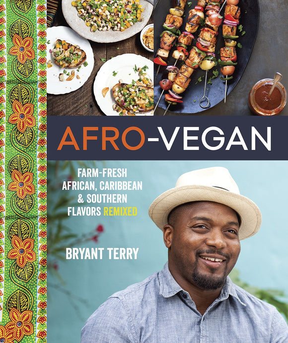 Afro-Vegan: Farm-Fresh African, Caribbean, and Southern Flavors Remixed by Bryant Terry